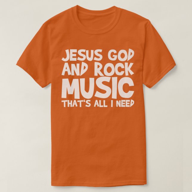 T-shirt Jésus Dieu Et La Musique Rock Que Tout Ce Dont J'A (Design devant)
