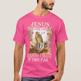 T-shirt Jésus Est La Seule Raison Pour Laquelle Je L'Ai Fa