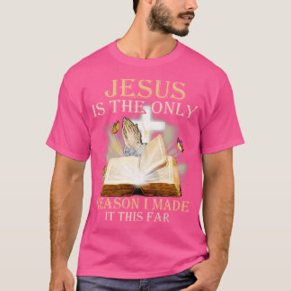 T-shirt Jésus Est La Seule Raison Pour Laquelle Je L'Ai Fa