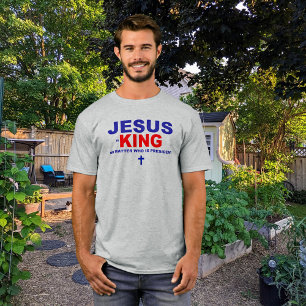 T-shirt Jésus est le Roi Peu importe qui est le Président