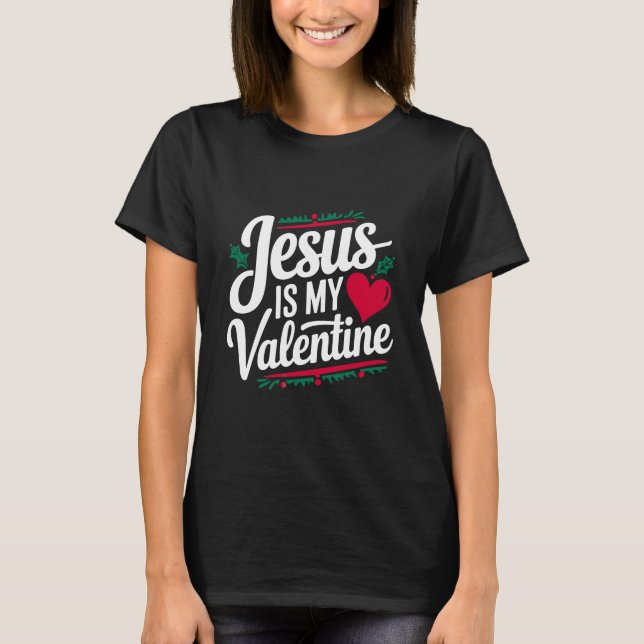 T-shirt Jésus Est Ma Saint Valentin Déclarez Votre Foi Jés (Devant)