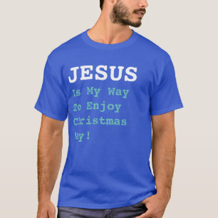 T-shirt "JÉSUS Est Mon Moyen De Profiter De Noël !" - Drôl