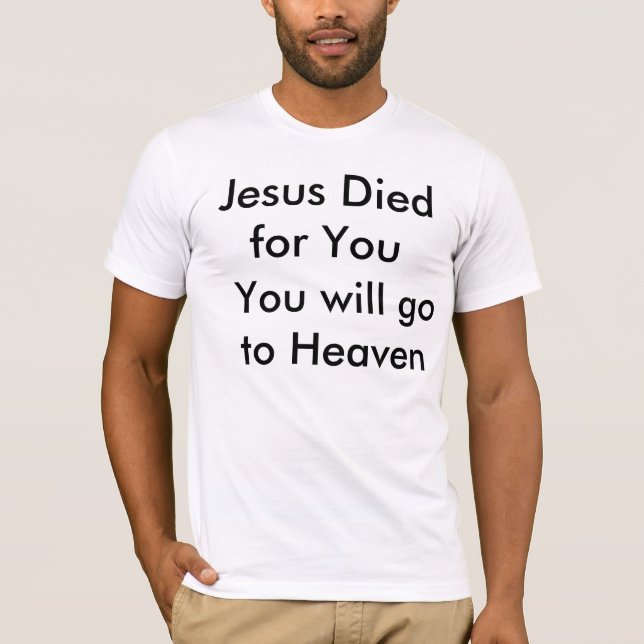 T-shirt Jésus est mort pour vous, vous ira au ciel (Devant)