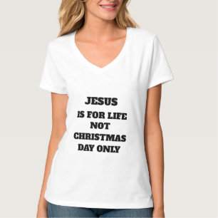 T-SHIRT JÉSUS EST POUR LA VIE ET NON PAS LE JOUR DE NOËL S