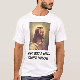 T-shirt Jésus était un libéral aux cheveux longs !