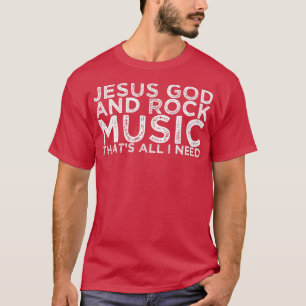 T-shirt Jesus God And Rock Music That's All I Need 1458