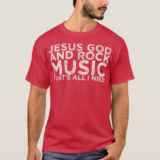 T-shirt Jesus God And Rock Music That's All I Need 1458