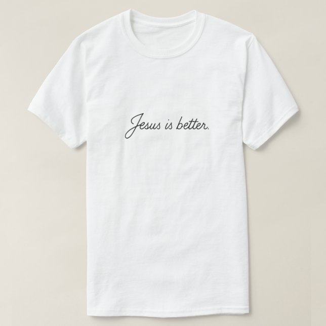 T-shirt Jesus Is Better (Design devant)