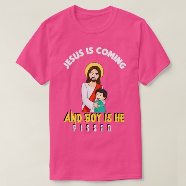 T-shirt Jesus Is Coming And Boy Is He Pissed Funny Religio (Design devant)
