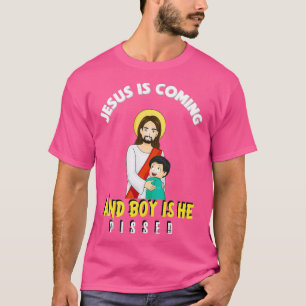 T-shirt Jesus Is Coming And Boy Is He Pissed Funny Religio