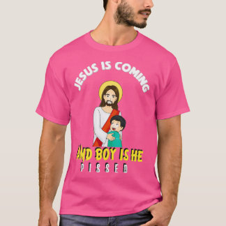 T-shirt Jesus Is Coming And Boy Is He Pissed Funny Religio