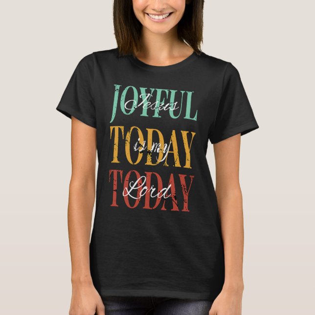 T-shirt Jesus Is My Lord Joyful Today Today (Devant)