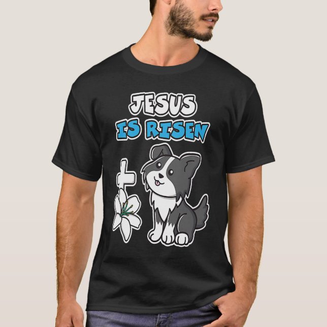 T-shirt Jesus Is Risen Christian Easter Cute Collie Dog He (Devant)