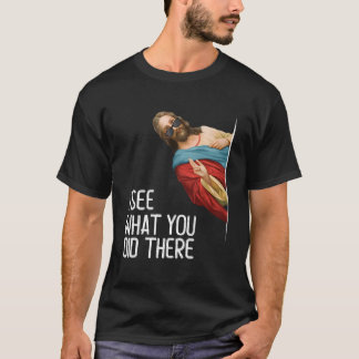 T-shirt Jésus Je Vois Que Vous Y Avez Aimé Dieu