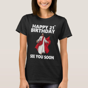 T-shirt Jésus Joyeux 21e anniversaire à bientôt vous voir