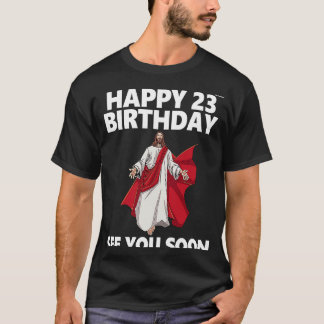T-shirt Jésus Joyeux 23e anniversaire à bientôt vous voir 