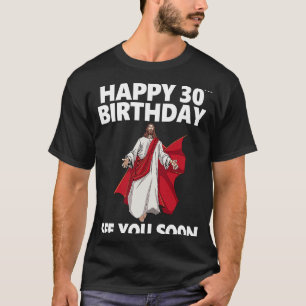 T-shirt Jésus Joyeux 30e anniversaire Vous voir bientôt Ch