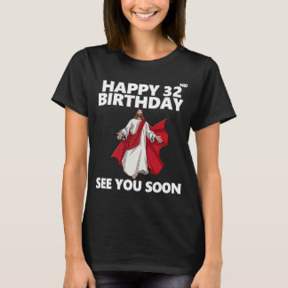 T-shirt Jésus Joyeux 32e anniversaire Vous voir bientôt Ch