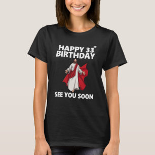 T-shirt Jésus Joyeux 33ème anniversaire Vous voir bientôt