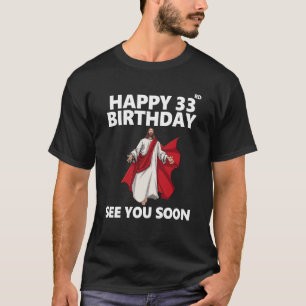 T-shirt Jésus Joyeux 33ème anniversaire Vous voir bientôt 