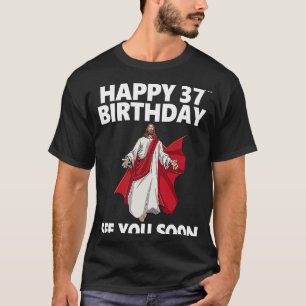 T-shirt Jésus Joyeux 37ème anniversaire Vous voir bientôt 