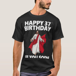 T-shirt Jésus Joyeux 37ème anniversaire Vous voir bientôt