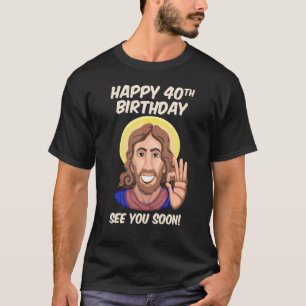 T-shirt Jésus Joyeux 40e anniversaire À bientôt 1
