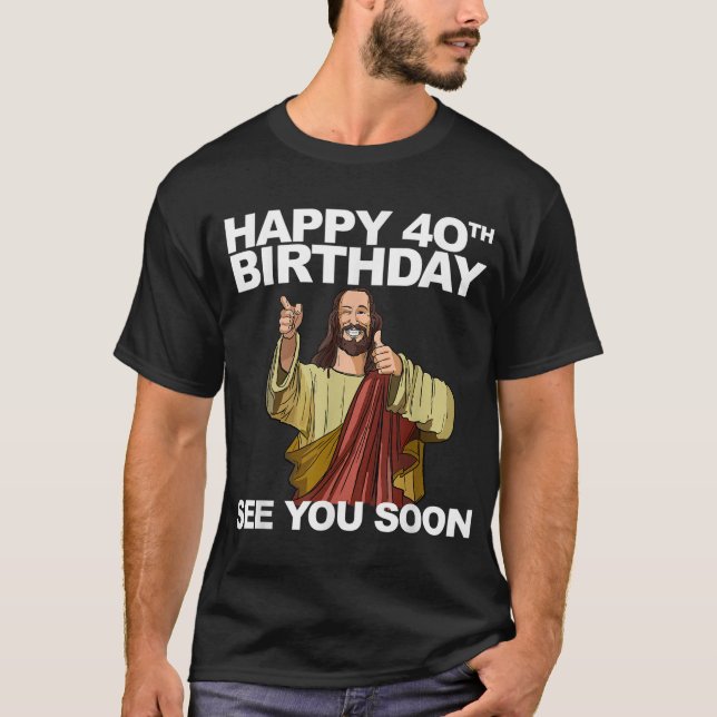 T-shirt Jésus Joyeux 40e anniversaire Vous Voir bientôt (Devant)