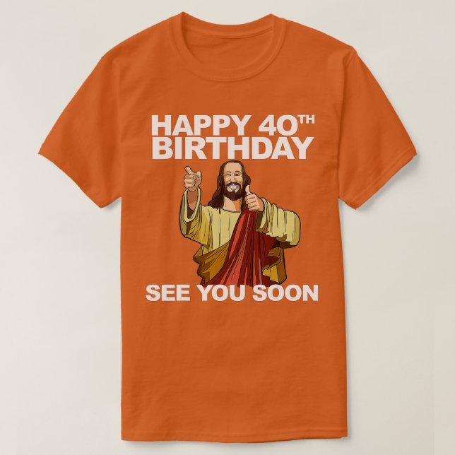 T-shirt Jésus Joyeux 40e anniversaire Vous Voir bientôt (Design devant)