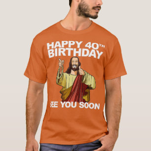 T-shirt Jésus Joyeux 40e anniversaire Vous Voir bientôt