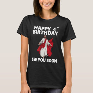 T-shirt Jésus Joyeux 4ème anniversaire à bientôt vous voir