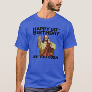 T-shirt Jésus Joyeux 60Ème Anniversaire À bientôt Anni