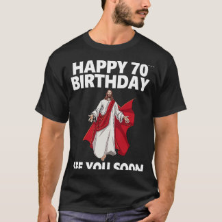 T-shirt Jésus Joyeux 70e anniversaire Vous voir bientôt Ch