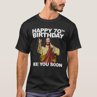 T-shirt Jésus Joyeux 70e anniversaire Vous voir bientôt Gr