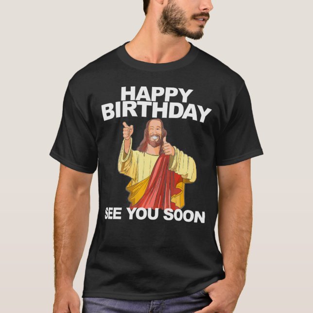 T-shirt Jésus Joyeux Anniversaire À bientôt Vous Voir Anni (Devant)