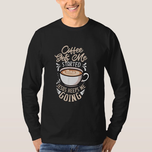 T-shirt Jésus Love Coffee Gets Me Started Jesus Keep Me (Devant)