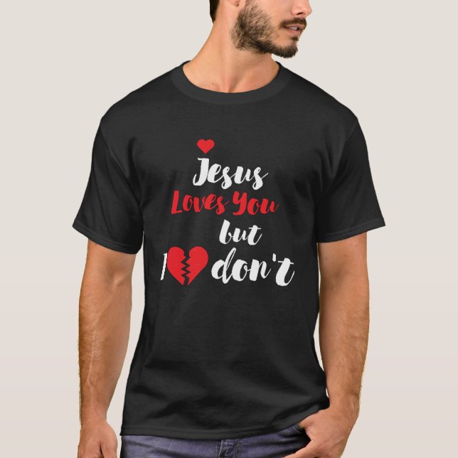 T-shirt Jesus loves you but i don't (Devant)