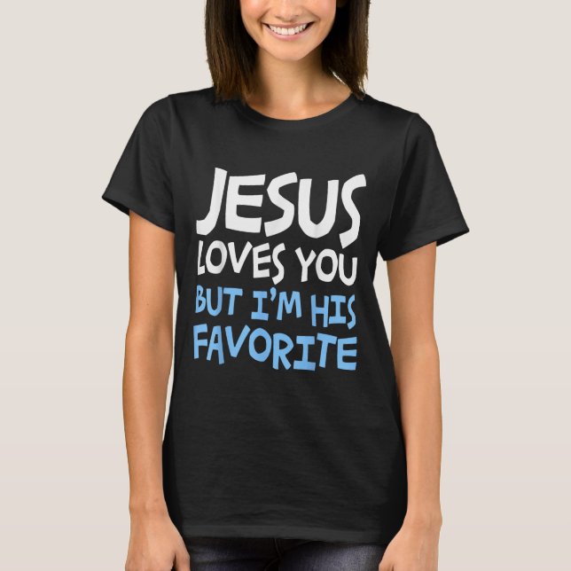 T-shirt Jesus Loves You But I'm His Favorite Religion Shir (Devant)