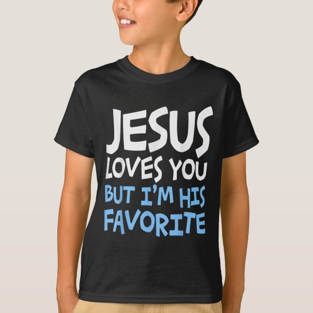 T-shirt Jesus Loves You But I'm His Favorite Religion Shir (Devant)
