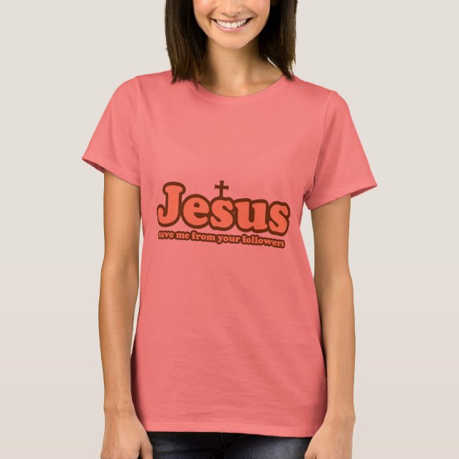 T-shirt Jésus me sauve de tes disciples (Devant)