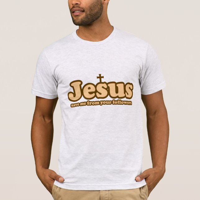 T-shirt Jésus me sauve de tes disciples (Devant)