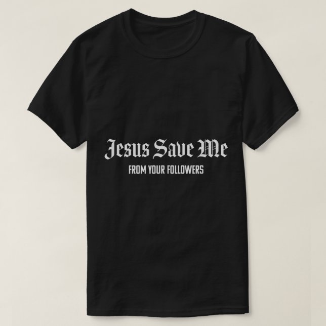T-shirt Jésus Me Sauve De Vos Abonnés (Design devant)