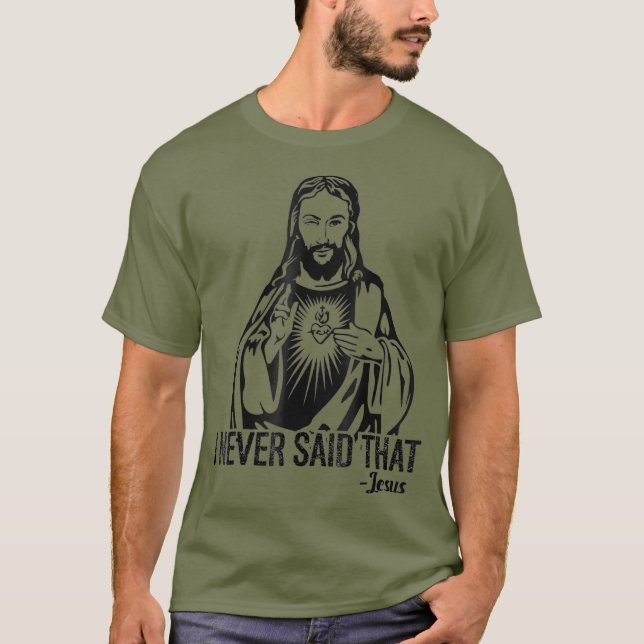T-shirt Jésus N'A Jamais Dit Cela - Chemise Drôle (Devant)