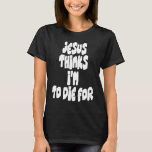 T-shirt Jésus pense que je vais mourir pour la fête de Pâq