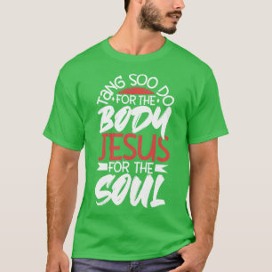 T-shirt Jésus pour l'âme Pour le corps Tang Soo Do