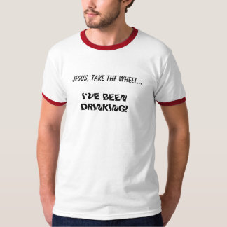 T-shirt JÉSUS, PRENNENT LA ROUE…, j'AVAIENT BU !