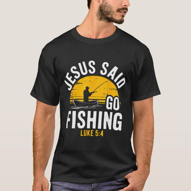 T-shirt Jesus Said Go Fishing Luke 5-4 Christian Fisherman (Devant)