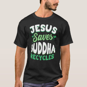 T-shirt Jésus Sauve Bouddha Recycles Bouddhisme Bouddhisme