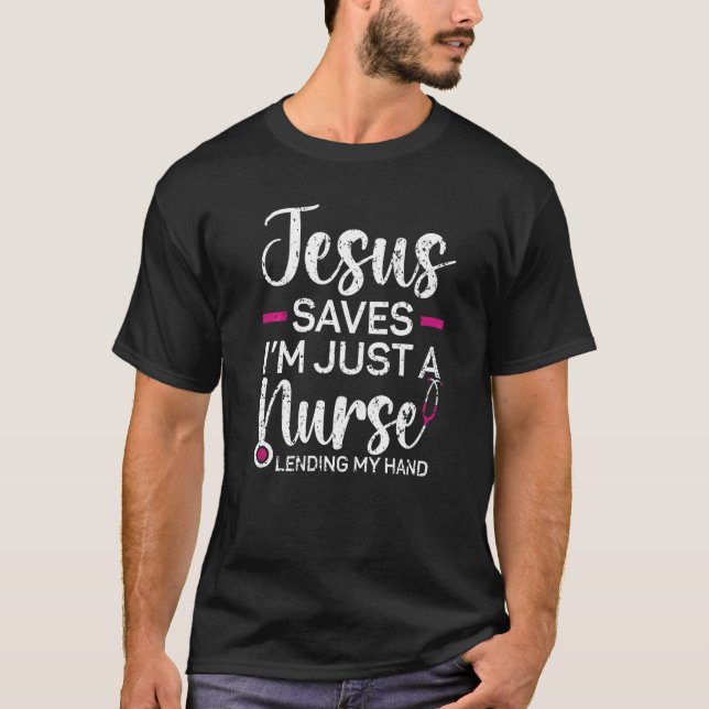 T-shirt Jesus Saves I'm Just A Nurse Lending My Hand Chris (Devant)