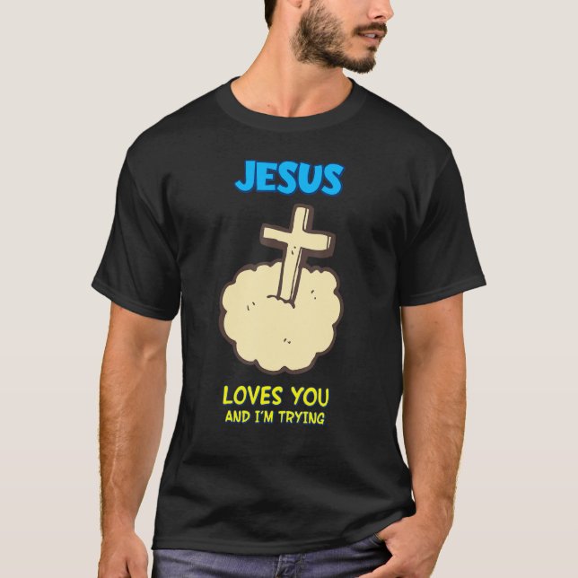 T-shirt Jésus t'aime et j'essaie, Sarcastique (Devant)